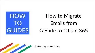How to Migrate Email from G Suite to Office 365 - Migration Tool - How.ToGuides.com