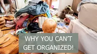 Overwhelmed by Clutter? 5 Reasons You Can’t Get Organized—And How to Finally Overcome Them