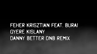Gyere Kislány (Danny Better DnB Remix) - Fehér Krisztián feat. Burai