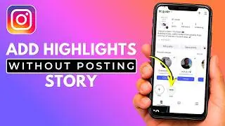 How to Add Highlights on Instagram Without Posting on Story (Full Guide)