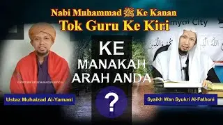 NABI MUHAMMAD KE KANAN TOKGURU KE KIRI, KE MANAKAH ARAH ANDA?