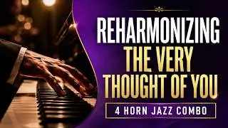 The Very Thought of You Reharmonization 4 Horn Jazz Combo