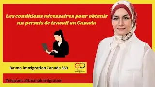 Les conditions nécessaires pour obtenir un permis de travail au Canada #visa #immigrer_au_canada