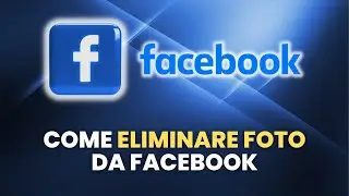 Come ELIMINARE FOTO da Facebook - Guida Pratica per Principianti