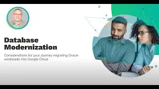 Database Modernization: Considerations for your journey migrating Oracle workloads into Google Cloud