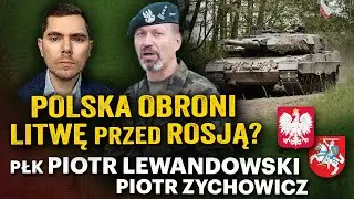 Polacy zastąpią Niemców? Czy Litwie grozi Rosyjski atak? - płk Piotr Lewandowski i Piotr Zychowicz