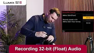 Recording with 32 Bit Float Audio Bit Depth on a LUMIX S1 II Camera