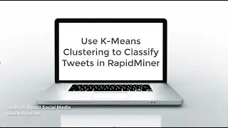 Use K-Means Clustering to Classify Tweets in RapidMiner