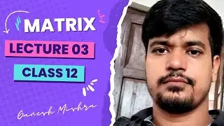 Matrix - Lecture 03 | Transpose of Matrix | Class 12th | Ganesh Mishra - AMC