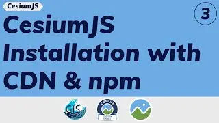 Part 3: CesiumJS installation with CDN & npm