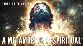 A METAMORFOSE ESPIRITUAL | O caminho da transformação