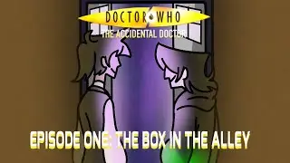 DOCTOR WHO: THE ACCIDENTAL DOCTOR - The Box in the Alley (ANIMATION TEST)