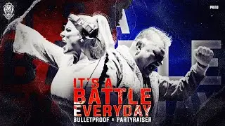 Bulletproof & Partyraiser - It's A Battle Everyday