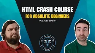 HTML Crash Course (For Absolute Beginners) | Podcast Edition