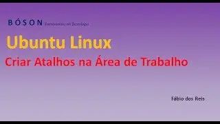 Criar atalhos na Área de Trabalho no Linux Ubuntu