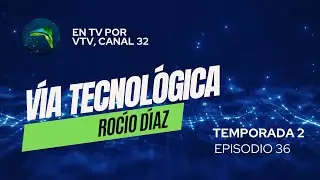 Vía Tecnológica - Episodio 36, Temporada 2