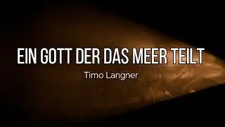 Ein Gott der das Meer teilt - Timo Langner (Lyrics)