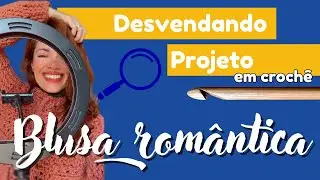 Desvendando o Projeto: como montar a blusa de crochê.