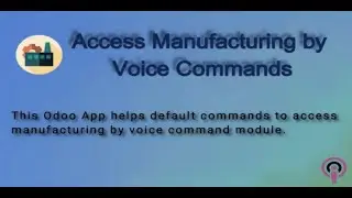 Access Manufacturing by Voice Commands | Botspot Infoware Apps | Odoo app | Voice command