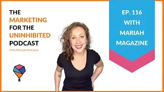 The Marketing for the Uninhibited Podcast Ep. 116: SEO and Website Strategy with Mariah Magazine