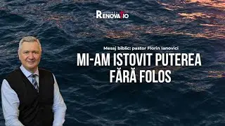 Florin Ianovici - Mesaj Biblic: Mi-am istovit puterea fară folos | 28 IUNIE 2024