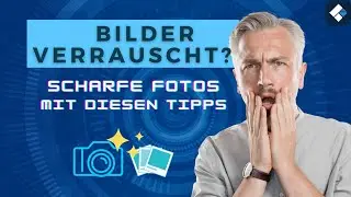 Ein verrauschtes Bild? Garantiert scharfe Fotos mit diesen Tipps!