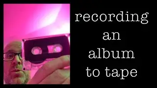 I Recorded an Album... to Tape | Documentary