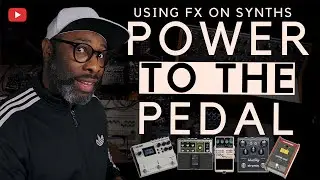 Using FX On Synths | Power To The Pedal
