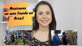 Brasileña con MEXICANOS en una TIENDA en BRASIL
