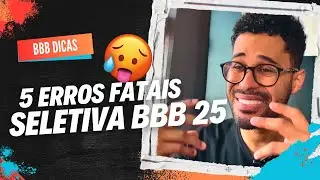 5 ERROS QUE VOCÊ NÃO PODE COMETER NA SELETIVA BBB 25