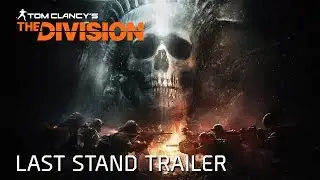 Tom Clancy’s The Division - Last Stand Trailer
