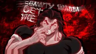 Yujiro Hanma Edit「Shawty Wanna Get Me」Grappler Baki