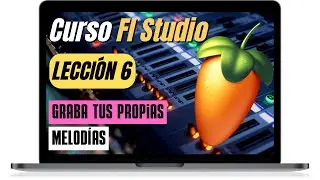 CURSO COMPLETO de FL STUDIO #6: 🍓 [APRENDE a GRABAR Tus melodías] 🎹