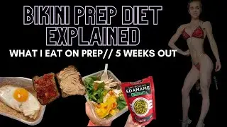 Bikini Prep Diet EXPLAINED//What I Eat: 5 Weeks Out