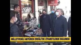 KONYA AK PARTİ MİLLETVEKİLİ TAHİR AKYÜREK BİR DİZİ TEMAS VE ZİYATLER İÇİN EREĞLİ’DE