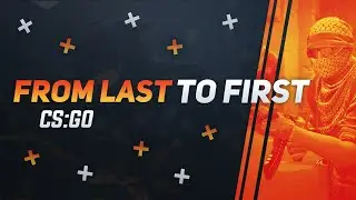 From last position to first | Counter Strike : Global Offensive