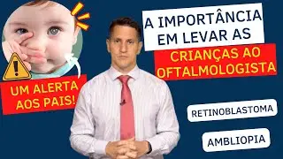 MOTIVOS PRA LEVAR AS CRIANÇAS AO OFTALMOLOGISTA | Retinoblastoma e outras afecções oculares infantis