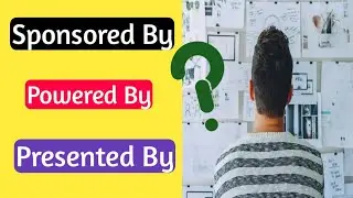 स्पोंसर्ड बाय, पावर्ड बाय और प्रेसेंटेड बाय में क्या अन्तर होता है? Explained in Details|