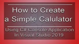 How to Create Simple Calculator using C# Console Application in Visual Studio 2019.