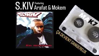 S.KIV - ÇA DEVIENT DANGEREUX feat MOKEM, ARAFAT (prod By Narcisse)