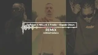 Defkhan & NELLIE & Fredo - Kapak Olsun Remix ( Lokman Karaca )