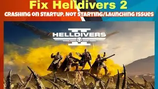 Fix Helldivers 2 Crashing on Startup, Not Starting/Launching Issues