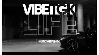 VibeTGK - Life (Murovei Remix)