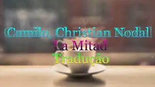 Camilo,  Christian Nodal - La Mitad (Letra/Tradução/Legendado)