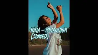 INNA - Millennium (Slowed)
