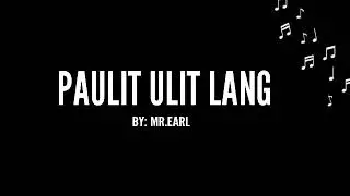 Paulit ulit lang_-_Mr.Earl ( Official Lyrics Video )