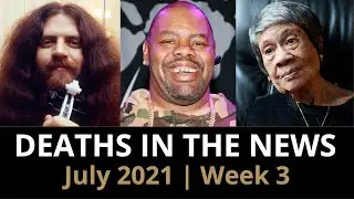 Who Died: July 2021, Week 3 | News & Reactions