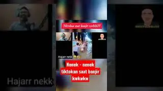 NENEK NENEK TIKTOKAN SAAT BANJIR