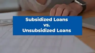 Subsidized vs. Unsubsidized Loans