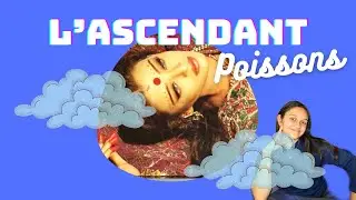 L'Ascendant Poissons - Ses tendances psychologiques, ses atouts, son aura…